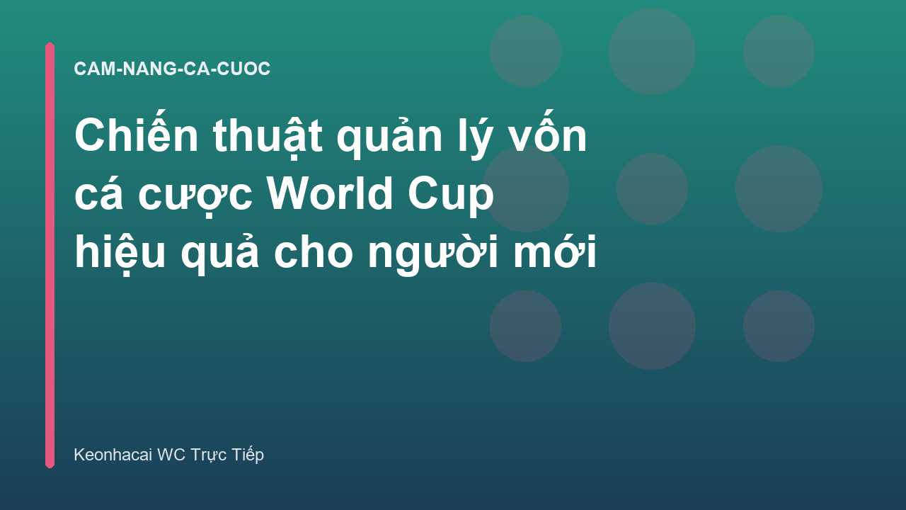 Chiến thuật quản lý vốn cá cược World Cup hiệu quả cho người mới