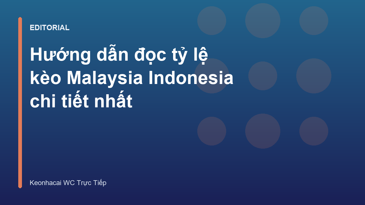 Hướng dẫn đọc tỷ lệ kèo Malaysia và Indonesia