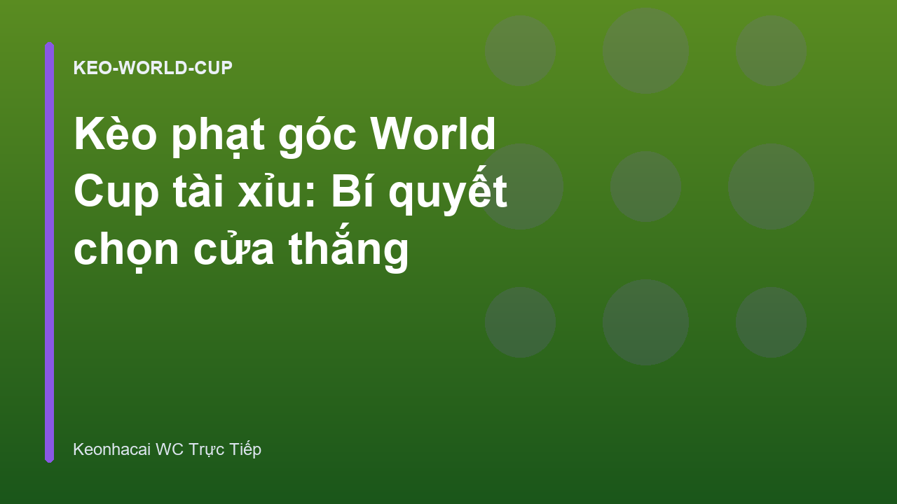 Kèo phạt góc World Cup tài xỉu: Bí quyết chọn cửa thắng