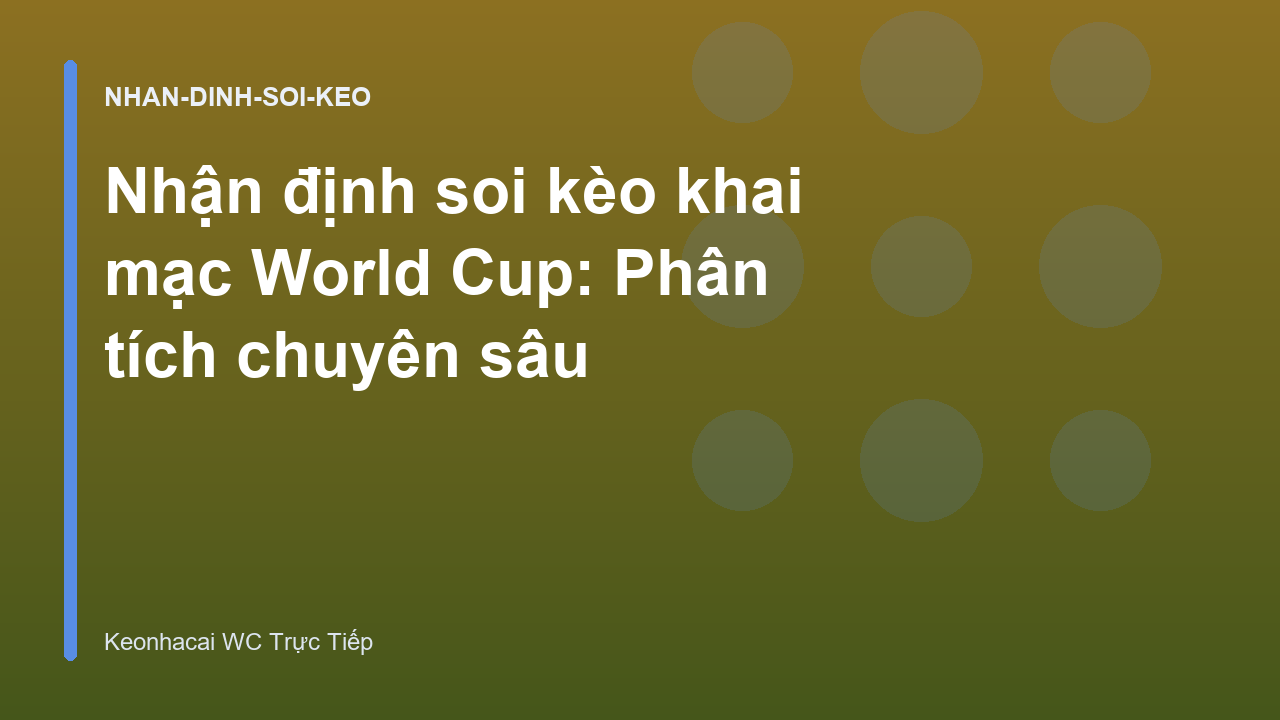 Nhận định soi kèo khai mạc World Cup: Phân tích chuyên sâu
