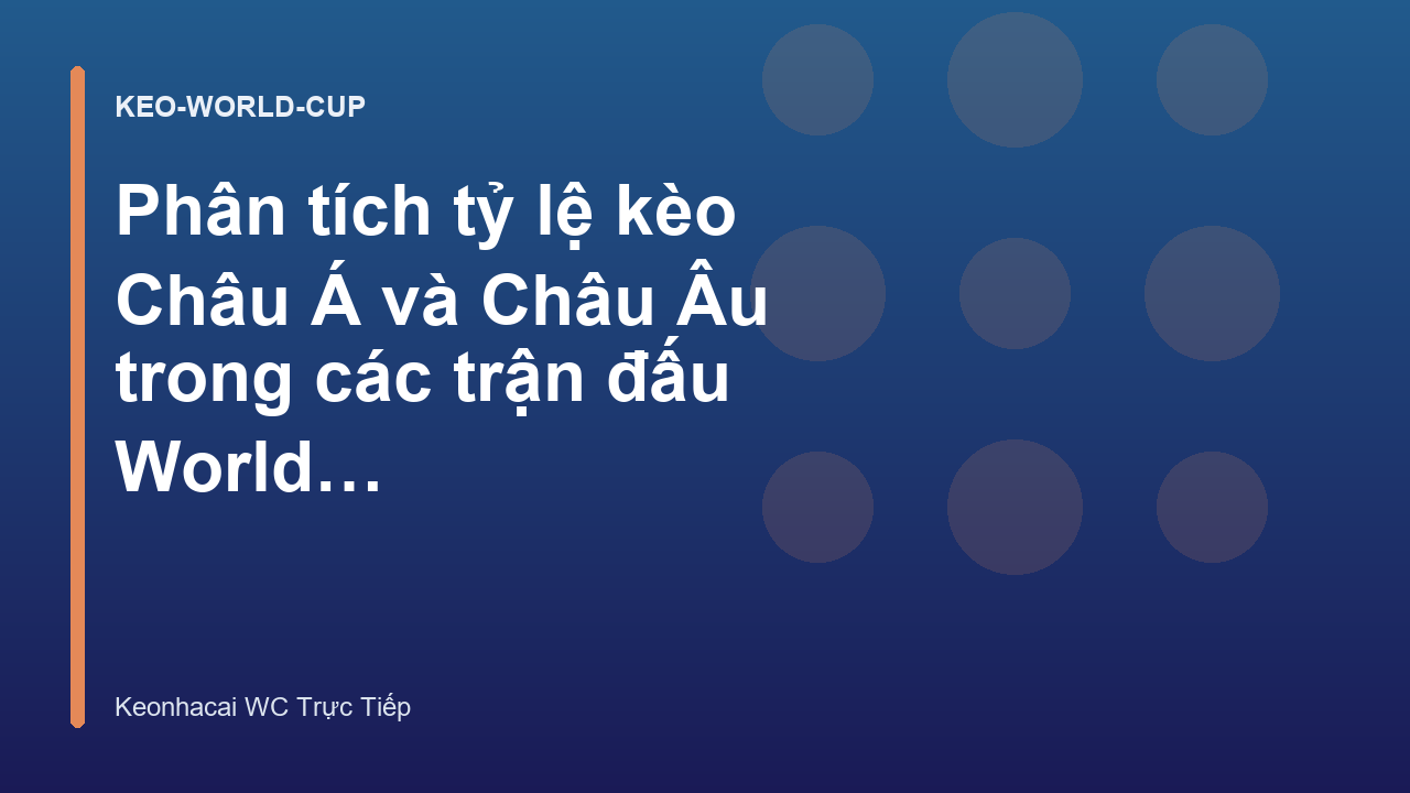 Phân tích tỷ lệ kèo Châu Á và Châu Âu trong các trận đấu World Cup